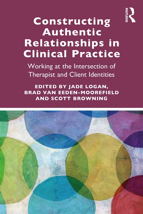 Constructing Authentic Relationships in Clinical Practice : Working at the Intersection of Therapist and Client Identities (Paperback)