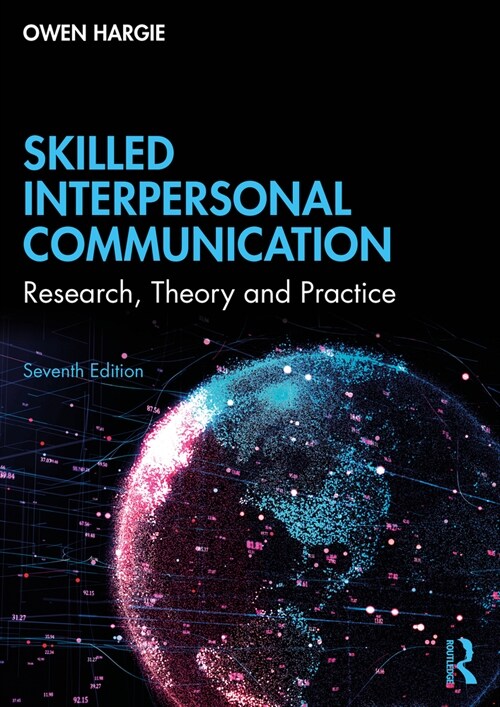 Skilled Interpersonal Communication : Research, Theory and Practice (Paperback, 7 ed)