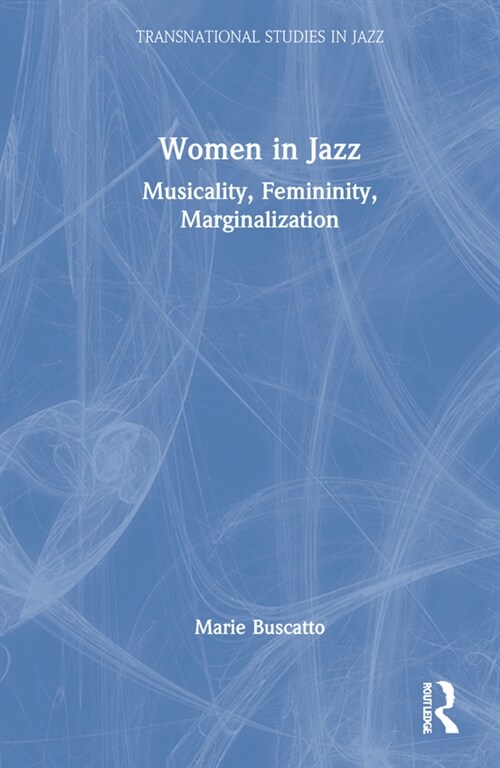 Women in Jazz : Musicality, Femininity, Marginalization (Hardcover)