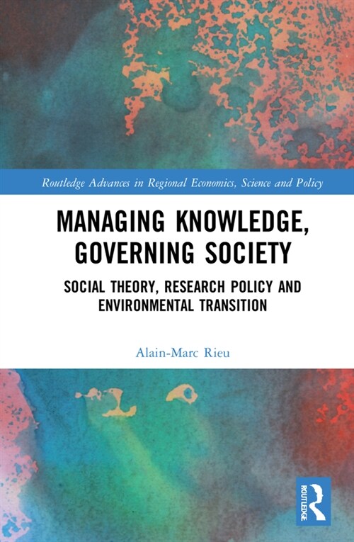 Managing Knowledge, Governing Society : Social Theory, Research Policy and Environmental Transition (Hardcover)