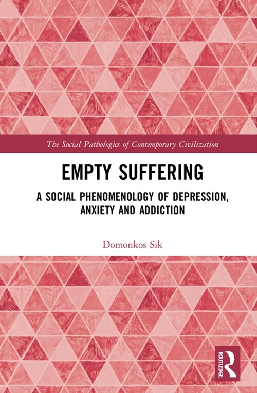 Empty Suffering : A Social Phenomenology of Depression, Anxiety and Addiction (Hardcover)