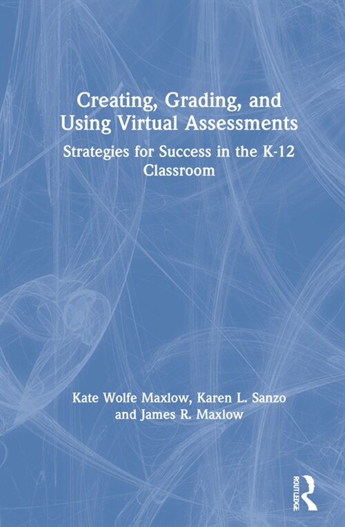 Creating, Grading, and Using Virtual Assessments : Strategies for Success in the K-12 Classroom (Hardcover)