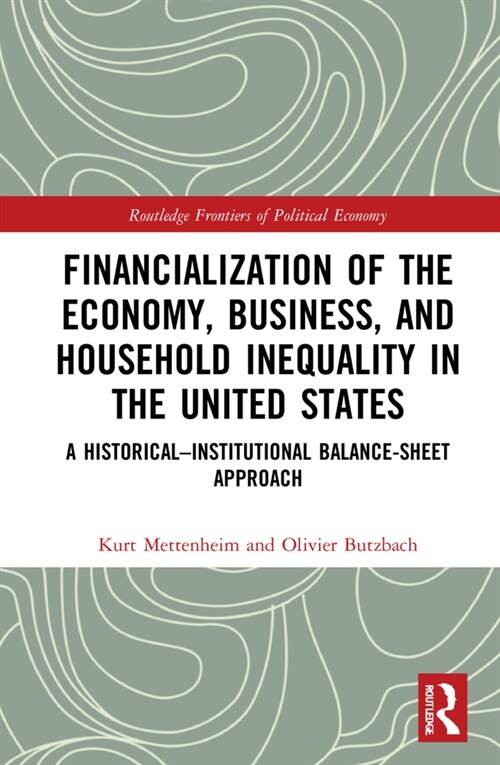 Financialization of the Economy, Business, and Household Inequality in the United States : A Historical–Institutional Balance-Sheet Approach (Hardcover)