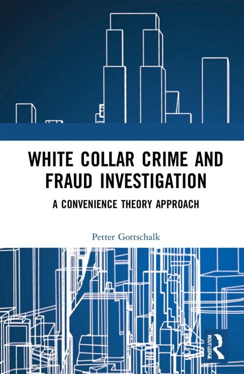White-Collar Crime and Fraud Investigation : A Convenience Theory Approach (Hardcover)