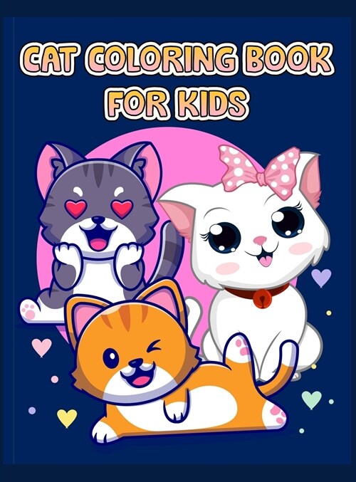 Cute Cat Coloring Book For Kids: Fun and Simple Images Aimed at Preschoolers and Toddlers, The Big Cat Coloring Book for Girls, Boys and All Kids Ages (Hardcover)