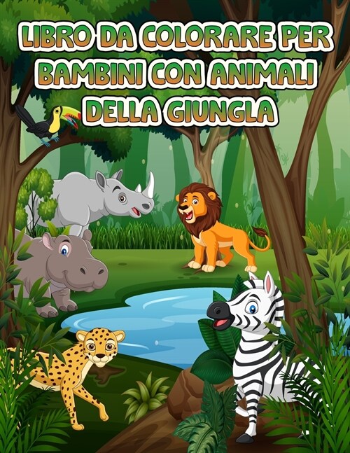 Animali della giungla libro da colorare per i bambini: Fantastico libro da colorare e attivit?con animali selvatici e animali della giungla per bambi (Paperback)