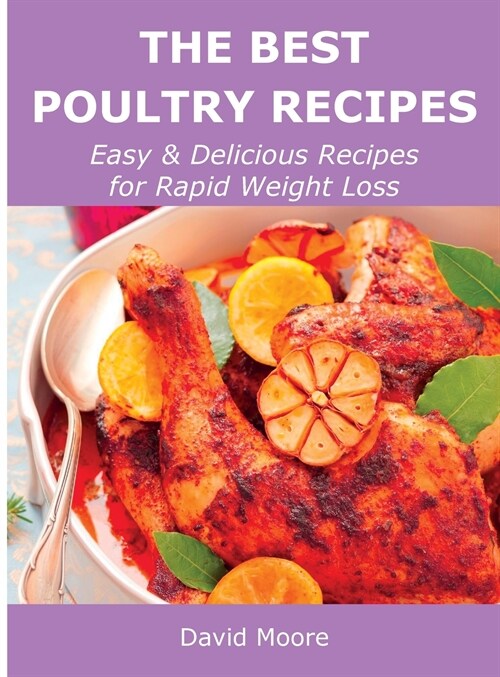 The Best Poultry Recipes: Easy and Delicious Recipes for Rapid Weight Loss (Hardcover)