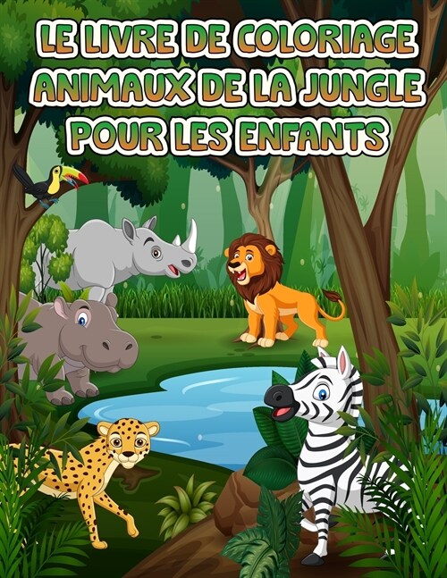 Livre de coloriage des animaux de la jungle pour les enfants: Fantastique livre de coloriage et dactivit? avec des animaux sauvages et des animaux d (Paperback)