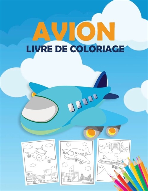 Avion Livre de Coloriage: Un livre de coloriage davions pour les tout-petits, les enfants d?e pr?colaire et les enfants de tous ?es, avec p (Paperback)