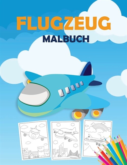 Flugzeug Malbuch: Ein Flugzeug-Malbuch f? Kleinkinder, Vorschulkinder und Kinder jeden Alters, mit 40+ sch?en Ausmal-Seiten von Flugze (Paperback)