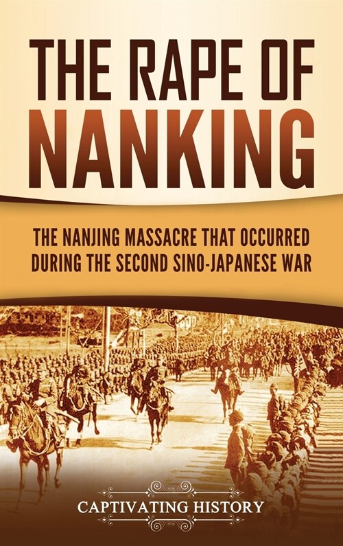 The Rape of Nanking: The Nanjing Massacre That Occurred during the Second Sino-Japanese War (Hardcover)