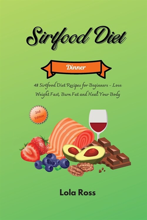 The Sirtfood Diet - Dinner Recipes: 47 Sirtfood Diet Recipes for Beginners - Lose Weight Fast, Burn Fat and Heal Your Body (Paperback)