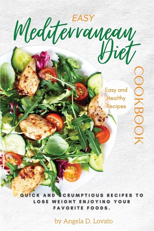 Easy Mediterranean Diet Cookbook: Quick and scrumptious recipes To Lose Weight Enjoying Your Favorite Foods. (Paperback)