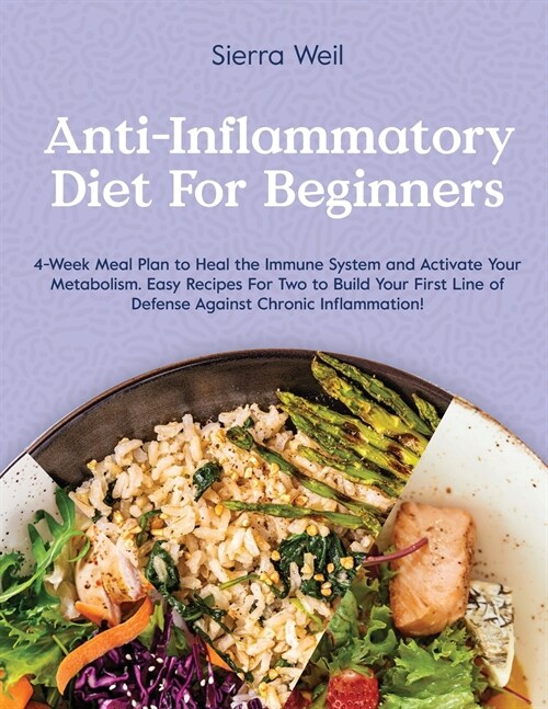 Anti-Inflammatory Diet for Beginners: 4-Week Meal Plan To Heal The Immune System And Activate Your Metabolism. Easy Recipes For Two To Build Your Firs (Paperback)