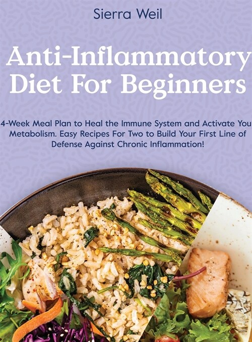 Anti-Inflammatory Diet for Beginners: 4-Week Meal Plan To Heal The Immune System And Activate Your Metabolism. Easy Recipes For Two To Build Your Firs (Hardcover)