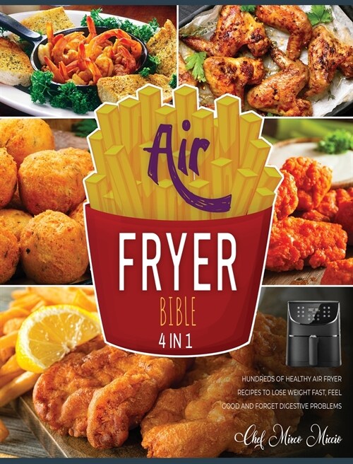 Air Fryer Bible [4 Books in 1]: Hundreds of Healthy Air Fryer Recipes to Lose Weight Fast, Feel Good and Forget Digestive Problems (Hardcover)