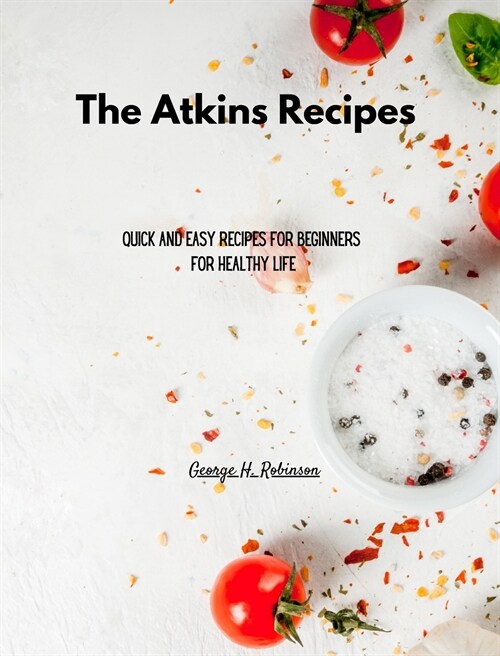 The Atkins Recipes for Everyone: Quick and Easy Recipes for Beginners for Healthy Life (Hardcover)