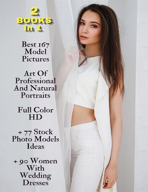 [ 2 BOOKS IN 1 ] - Best 167 Model Pictures - Art Of Professional And Natural Portraits - Full Color HD: 77 Stock Photo Models Ideas + 90 Women With We (Paperback)