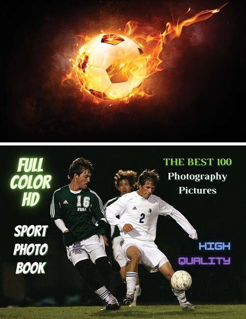 Sport Photo Book - Football Player Images - The Best 100 Photography Pictures - Full Color HD: Photo Album With One Hundred Soccer Images ! High Resol (Paperback)