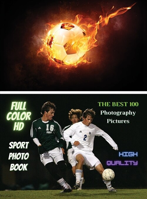Sport Photo Book - Football Player Images - The Best 100 Photography Pictures - Full Color HD: Photo Album With One Hundred Soccer Images ! High Resol (Hardcover)