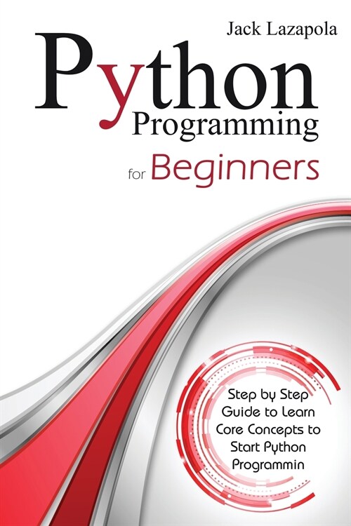 Python Programming For Beginners: Step by Step Guide to Learn Core Concepts to Start Python Programming (Paperback)