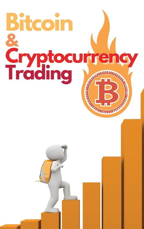 Bitcoin and Cryptocurrency Trading: Learn the Basics of Fundamental and Technical Analysis to Milk the Market like a Cash Cow - Swing Trading and Scal (Hardcover)