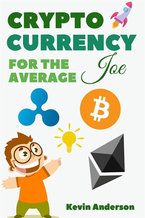 Cryptocurrency For The Average Joe - 2 Books in 1: A Simple and Comprehensive Guide to the World of Bitcoin, Blockchain and Cryptocurrency (Paperback)