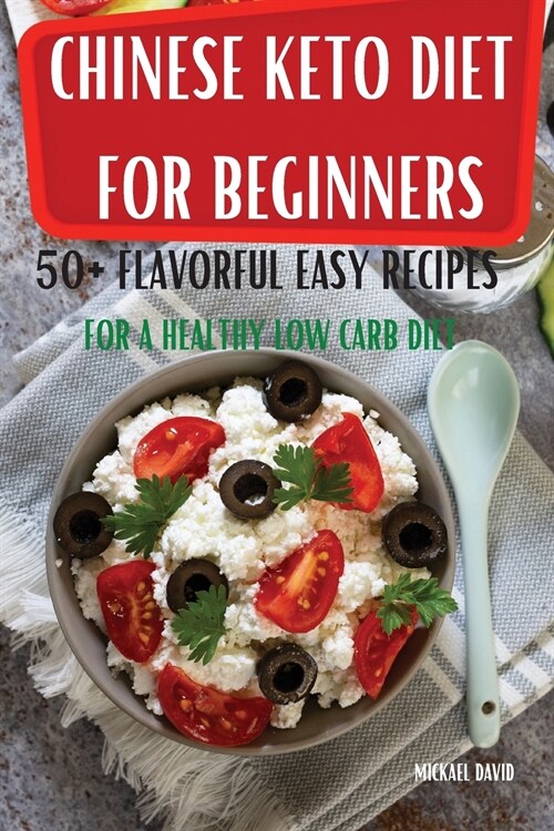 Chinese Keto Diet for Beginners 50+ Flavorful Easy Recipes for a Healthy Low Carb Diet (Paperback)