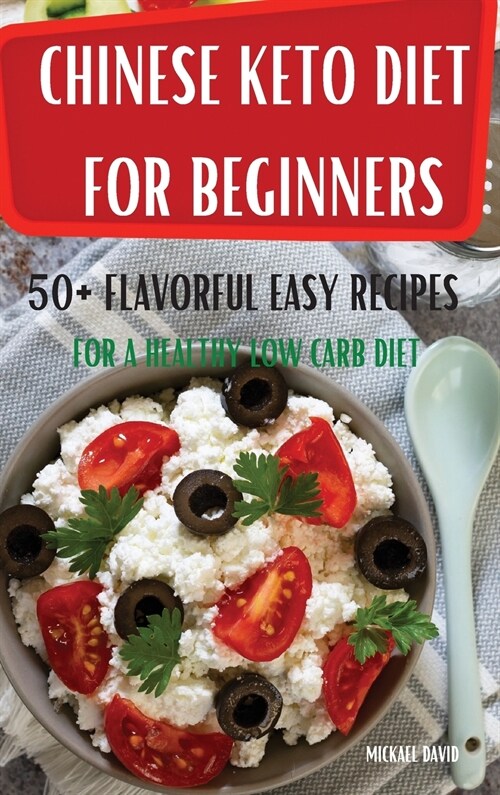 Chinese Keto Diet for Beginners 50+ Flavorful Easy Recipes for a Healthy Low Carb Diet (Hardcover)