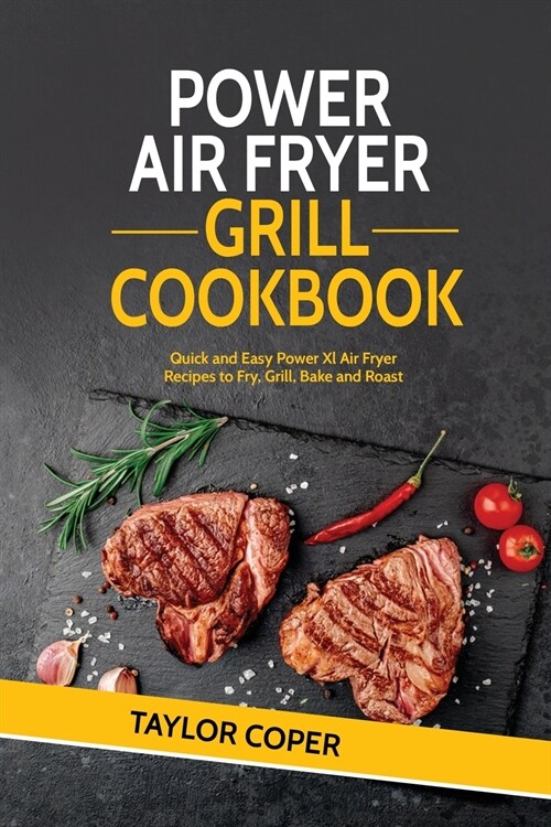 Power Air Fryer Grill Cookbook: Quick and Easy Power Xl Air Fryer Recipes to Fry, Grill, Bake and Roast (Paperback)