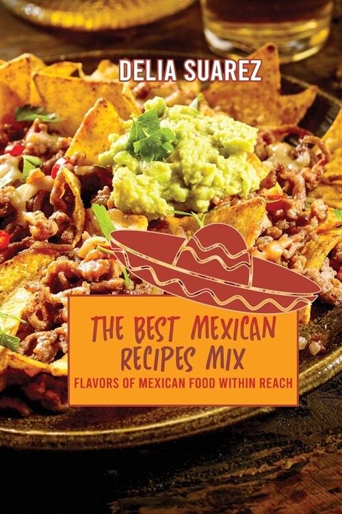 The Best Mexican Recipes Mix: Flavors of Mexican Within Reach (Paperback)