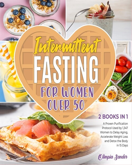Intermittent Fasting for Women Over 50 [2 Books in 1]: A Proven Purification Protocol Used by 1,347 Women to Delay Aging, Accelerate Weight Loss and D (Paperback)