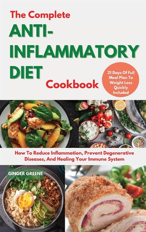 The Complete ANTI-INFLAMMATORY DIET Cookbook: How To Reduce Inflammation, And Healing Your Immune System. 21 Days Of Full Meal Plan To Weight Loss Qui (Hardcover)
