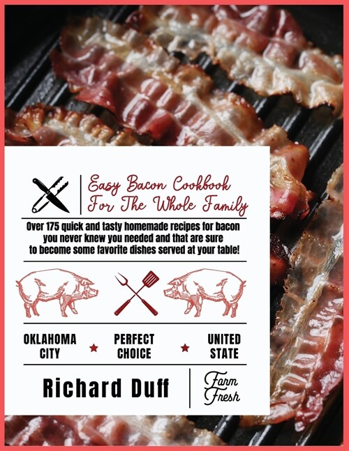 Easy Bacon Cookbook For The Whole Family: Over 175 quick and tasty homemade recipes for bacon you never knew you needed and that are sure to become so (Paperback)