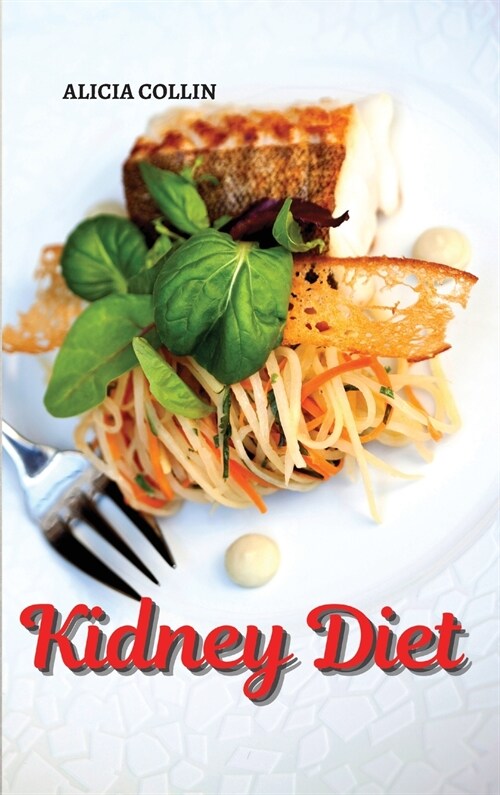 Kidney diet: Find out how to eat healthy and prevent kidney failure (Hardcover)