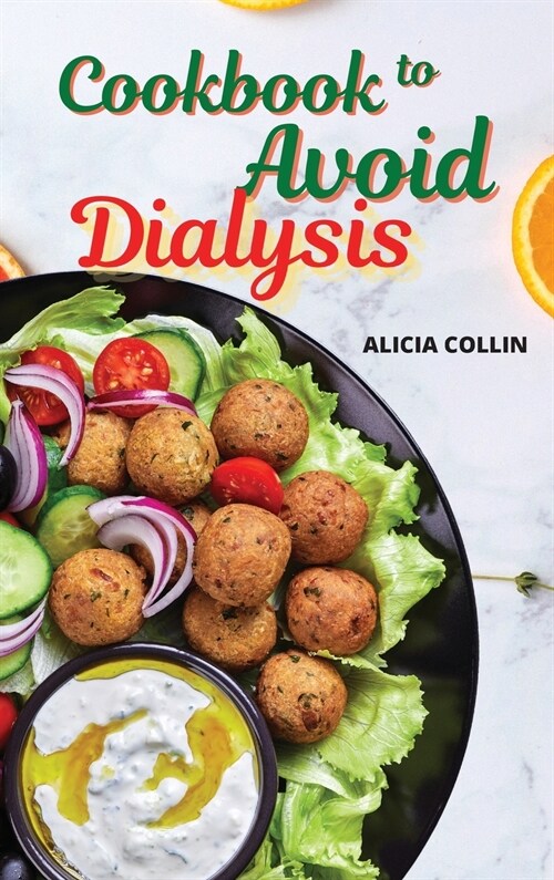 Cookbook to avoid dialysis: Make quick and delicious recipes with the Renal Diet 2021 (Hardcover)