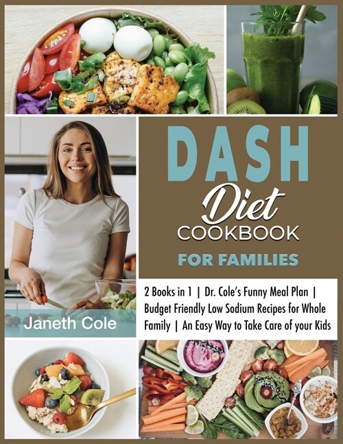 DASH Diet Cookbook For Families: 2 Books in 1 Dr. Coles Funny Meal Plan Budget Friendly Low Sodium Recipes for Whole Family An Easy Way to Take Care (Paperback)