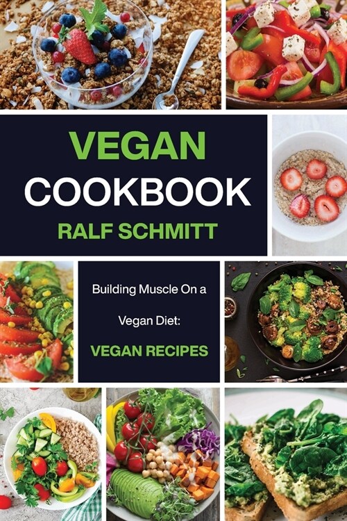 Vegan Cookbook: Building Muscle On a Vegan Diet: Vegan Recipes (Paperback)