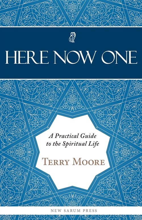 Here, Now, One: A Practical Guide to the Spiritual Life (Paperback)