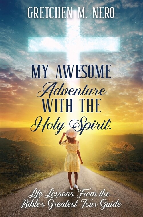 My Awesome Adventure With the Holy Spirit: Life Lessons From the Bibles Greatest Tour Guide (Hardcover)