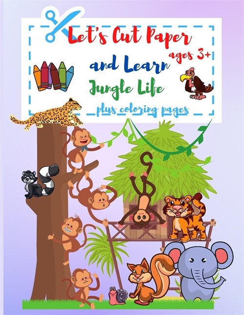 Lets Cut Paper and Learn Jungle Life: Preschool Workbook Coloring And Cutting for Kids Ages 3+ A Fun Cutting Practice Activiti Book for Toddler (Paperback)