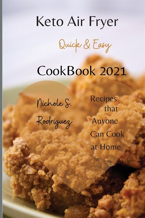 Keto Air Fryer Cookbook 2021: Quick & Easy, Recipes that Anyone Can Cook at Home (Paperback)