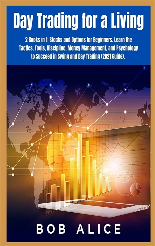 Day Trading for a Living: 2 Books in 1: Stocks and Options for Beginners. Learn the Tactics, Tools, Discipline, Money Management, and Psychology (Hardcover)