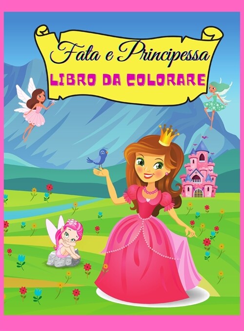 Fata e Principessa libro da colorare: - Principessa magica libro da colorare per le ragazze 4-8 anni, disegna principesse e fata, principesse incantat (Hardcover)