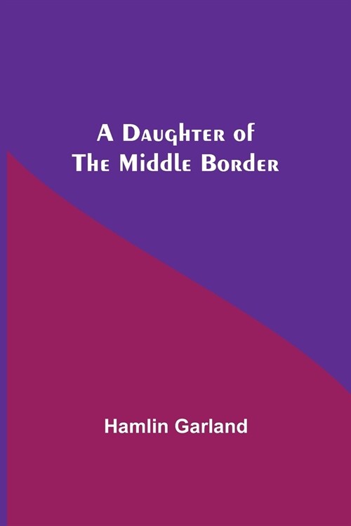 A Daughter Of The Middle Border (Paperback)