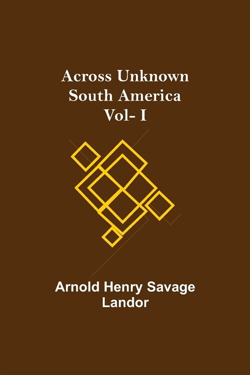 Across Unknown South America Vol- I (Paperback)