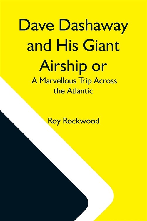 Dave Dashaway And His Giant Airship Or, A Marvellous Trip Across The Atlantic (Paperback)