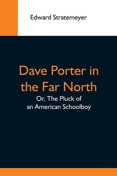 Dave Porter In The Far North; Or, The Pluck Of An American Schoolboy (Paperback)