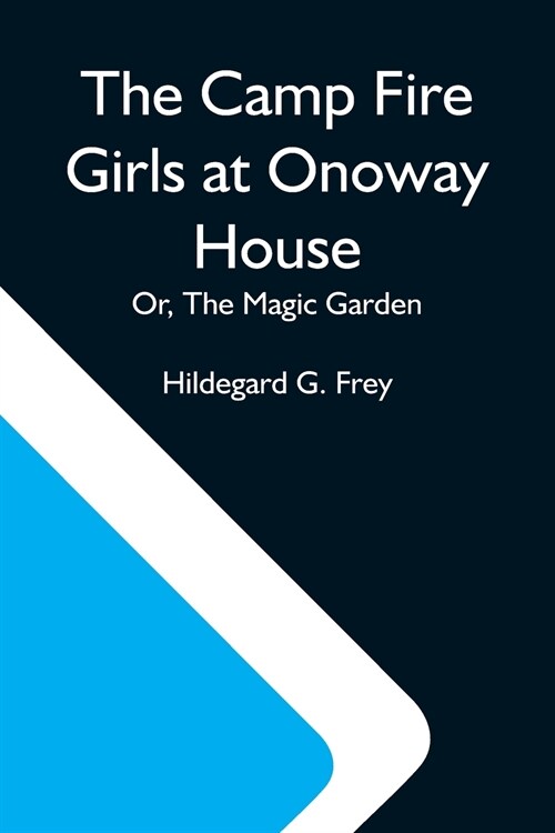 The Camp Fire Girls At Onoway House; Or, The Magic Garden (Paperback)