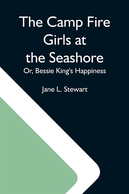 The Camp Fire Girls At The Seashore; Or, Bessie KingS Happiness (Paperback)